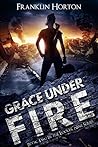 Grace Under Fire by Franklin Horton