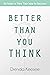 Better Than You Think: Six ...
