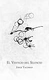 El vestigio del silencio by Jorge Yacoman
