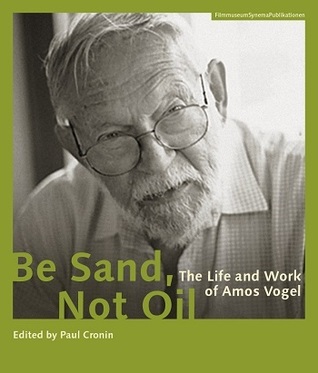 Be Sand, Not Oil: The Life and Work of Amos Vogel