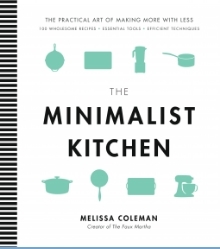 The Minimalist Kitchen: 100 Wholesome Recipes, Essential Tools, and Efficient Techniques (Hardcover)