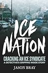 Ice Nation - Cracking an ice syndicate by Jason Bray Ice Nation - Cracking an ice syndicate by Jason Bray