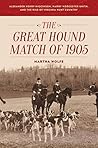 The Great Hound Match of 1905 by Martha Wolfe The Great Hound Match of 1905 by Martha Wolfe
