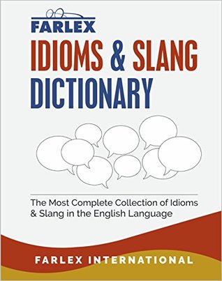 The Farlex Idioms and Slang Dictionary: The Most Complete Collection of Idioms and Slang in the English Language (Kindle Edition)
