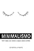 Minimalismo: vivir mejor con menos y lograr calma mental: Guía para aplicar el minimalismo, crear hábitos y conseguir una mente poderosa (Spanish Edition)