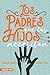 Los padres que tus hijos ne...