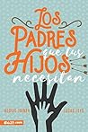 Book cover for Los padres que tus hijos necesitan (Spanish Edition)