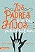 Los padres que tus hijos necesitan by Lucas Leys