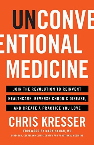 Unconventional Medicine: Join the Revolution to Reinvent Healthcare, Reverse Chronic Disease, and Create a Practice You Love (Kindle Edition)