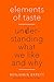 Elements of Taste: Understanding What We Like and Why