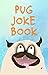 Pug Joke Book: Funny Cartoons for Kids and Puppy lovers of all ages.