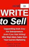 How to Write to Sell: Copywriting Made Easy for Entrepreneurs (even if you Hate Writing) Who Want More Sales From Your Current Marketing