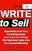 How to Write to Sell: Copywriting Made Easy for Entrepreneurs (even if you Hate Writing) Who Want More Sales From Your Current Marketing