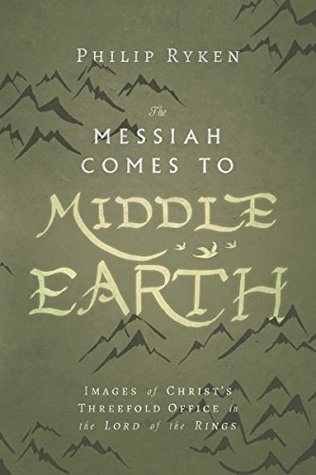 The Messiah Comes to Middle-Earth: Images of Christ's Threefold Office in The Lord of the Rings (Hansen Lectureship Series)
