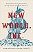 New World, Inc. The Making of America by England's Merchant Adventurers by Simon Targett