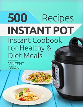 500 Instant Pot Recipes: Instant Pot Cookbook for Healthy and Diet Meals (Kindle Edition)