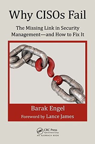 Why CISOs Fail: The Missing Link in Security Management--and How to Fix It (Security, Audit and Leadership Series)