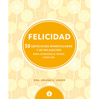 Felicidad: 50 Ejercicios Mindfulness y de Relajación para levantar el ánimo cada día