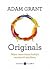 Originals by Adam M. Grant Originals by Adam M. Grant