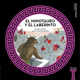El Minotauro y el Laberinto (colección mitos clásicos)