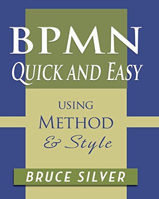 BPMN Quick and Easy Using Method and Style: Process Mapping Guidelines and Examples Using the Business Process Modeling Standard (Kindle Edition)