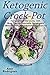 Ketogenic Crock-Pot: The Lo...