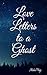Love Letters To A Ghost