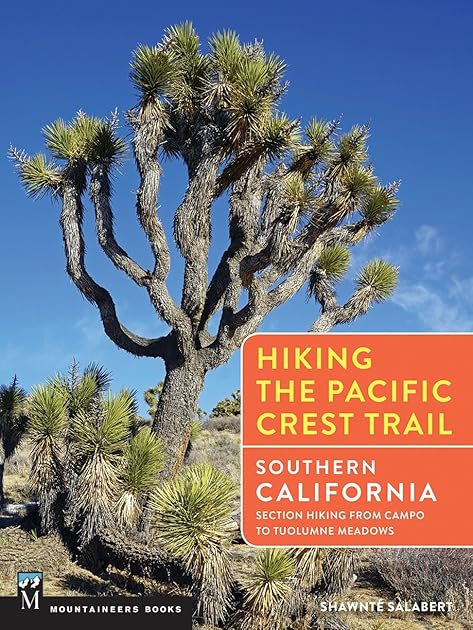 Hiking the Pacific Crest Trail: Southern California: Section Hiking from Campo to Tuolumne Meadows