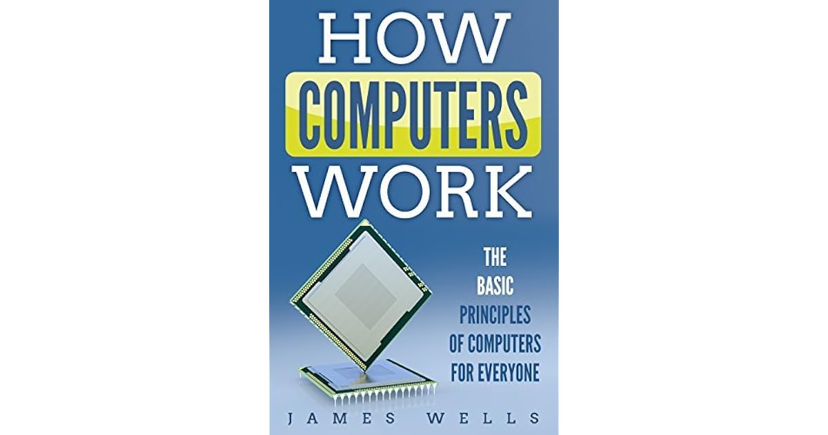 How Computers Work: The Basic Principles of Computers For Everyone by ...