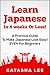 Learn Japanese In 4 Weeks Or Less! – A Practical Guide To Make Japanese Look Easy! EVEN For Beginners
