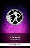 Complete Works of Athenaeus by Athenaeus of Naucratis