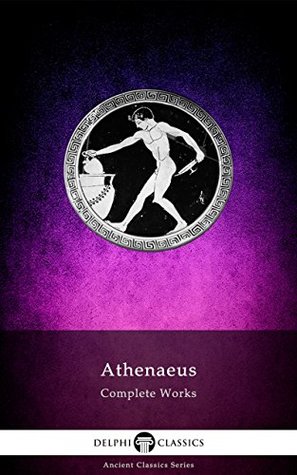 Complete Works of Athenaeus (Kindle Edition)