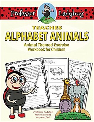 Professor Ladybug Teaches Alphabet Animals: Animal Themed Exercise Workbook for Children