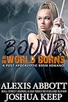 Bound as the World Burns by Alexis Abbott