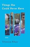 Things She Could Never Have by Tehmina Khan
