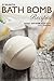 30 Delightful Bath Bomb Recipes by Erma Bomberger