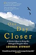 One Day Closer: A Mother's Quest to Bring Her Kidnapped Daughter Home