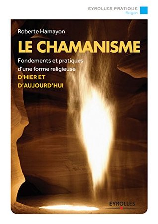 Le chamanisme: Fondements et pratiques d'une forme religieuse d'hier et aujourd'hui (Eyrolles Pratique) (French Edition)