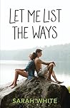 Let Me List the Ways by Sarah   White