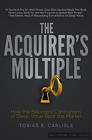 The Acquirer's Multiple: How the Billionaire Contrarians of Deep Value Beat the Market (Kindle Edition)