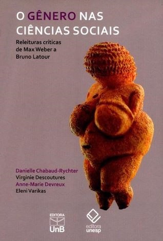 O Gênero Nas Ciências Sociais - Releituras Críticas de Max Weber A Bruno Latour (Unknown Binding)