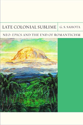 Late Colonial Sublime: Neo-Epics and the End of Romanticism (Volume 29) (FlashPoints)