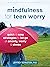 Mindfulness for Teen Worry:...