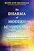 The Dharma of Modern Mindfulness: Discovering the Buddhist Teachings at the Heart of Mindfulness-Based Stress Reduction