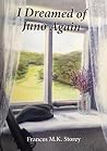 I Dreamed Of Juno Again by Frances M.K. Storey