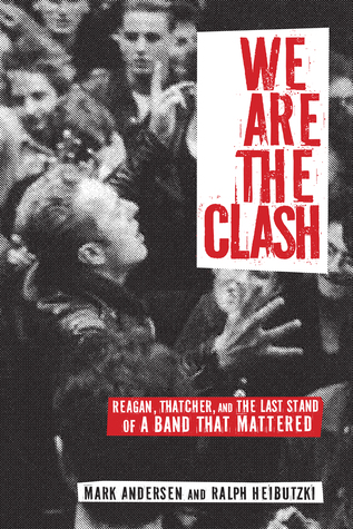 We Are The Clash: Reagan, Thatcher, and the Last Stand of a Band That Mattered (Paperback)