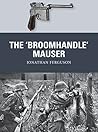 The ‘Broomhandle’ Mauser (Weapon Book 58) The ‘Broomhandle’ Mauser (Weapon Book 58)