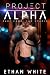 Project ALPHA: Part Four: T...