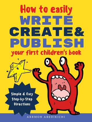 How to Easily Write, Create, and Publish Your First Children's Book (ebook)