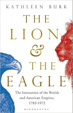 The Lion and the Eagle: The Interaction of the British and American Empires 1783-1972